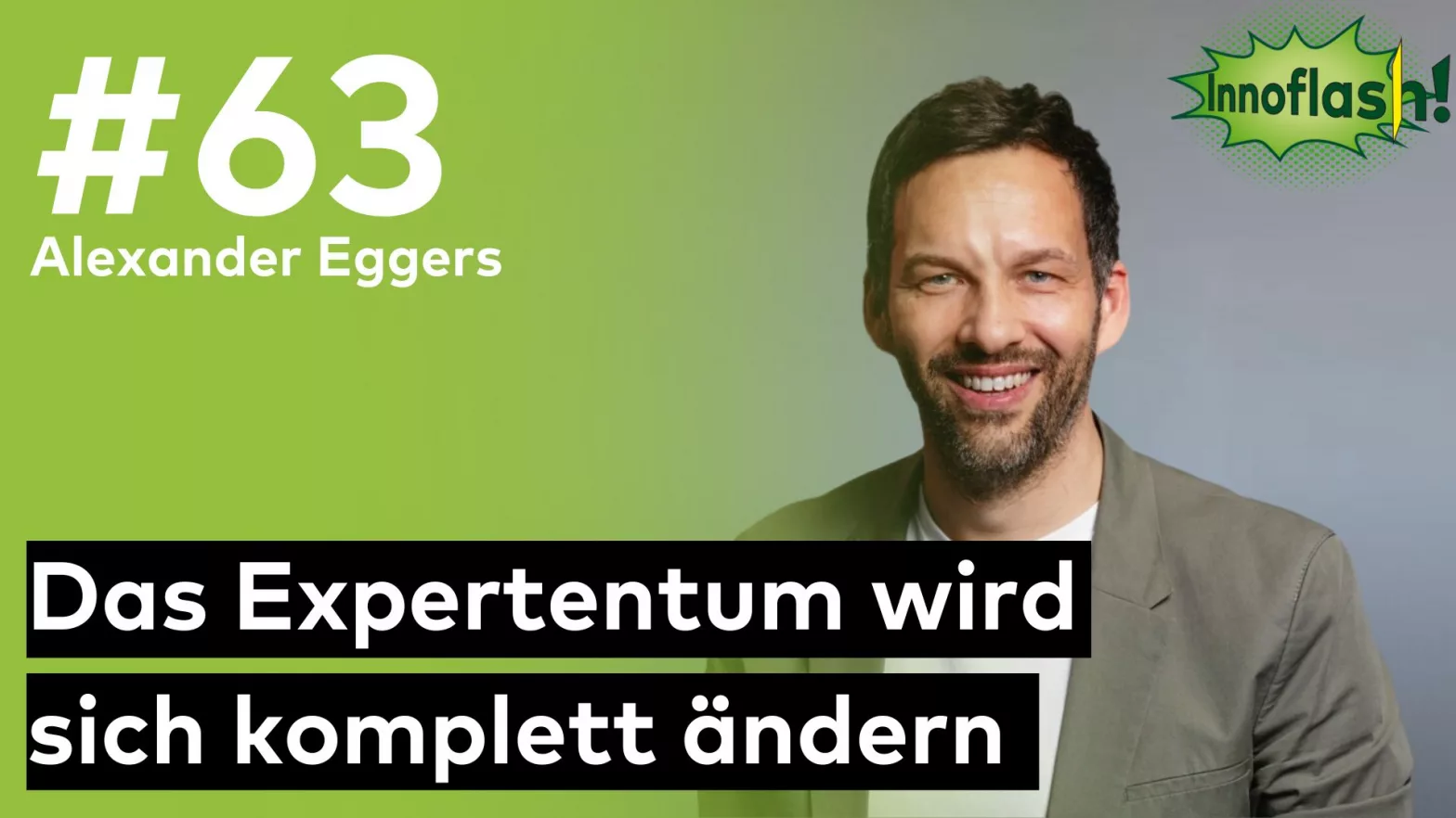 Thumbnail für die Innoflash Ausgabe #63 mit Alxander Eggers (MVP Microsoft) mit dem Zitat "Das Expertentum wird sich komplett ändern"